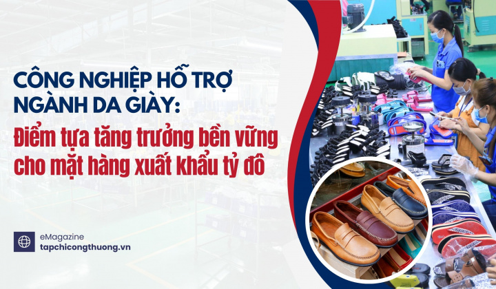 [eMagazine] Công nghiệp hỗ trợ ngành da giày: Điểm tựa tăng trưởng bền vững cho mặt hàng xuất khẩu tỷ đô
