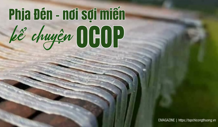[eMagazine] Phja Đén - Nơi sợi miến kể chuyện OCOP