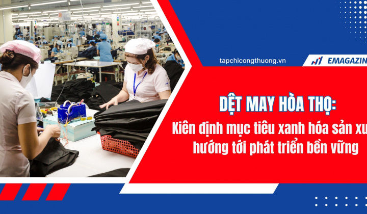 [eMagazine] Dệt may Hòa Thọ kiên định mục tiêu xanh hóa sản xuất hướng tới phát triển bền vững