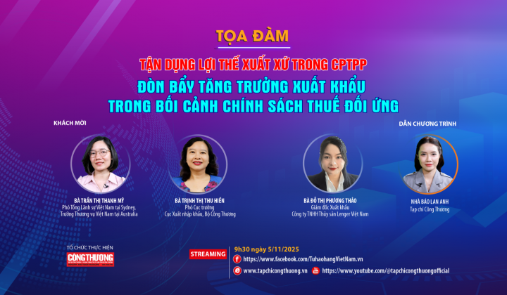 [TRỰC TUYẾN] Tận dụng lợi thế xuất xứ trong CPTPP: Đòn bẩy tăng trưởng xuất khẩu trong bối cảnh chính sách thuế đối ứng