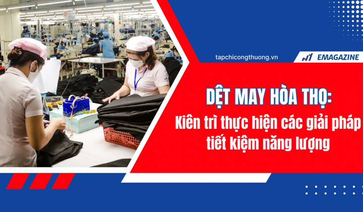 [eMagazine] Dệt may Hòa Thọ kiên trì thực hiện các giải pháp tiết kiệm năng lượng