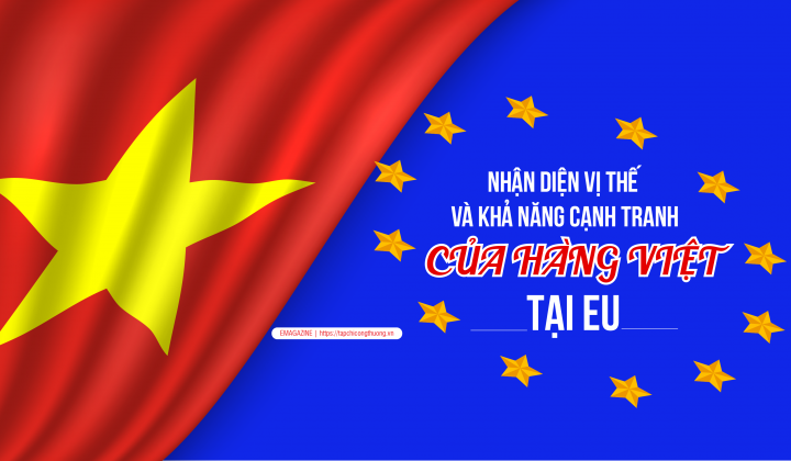 [eMagazine] Nhận diện vị thế và khả năng cạnh tranh của hàng Việt tại EU