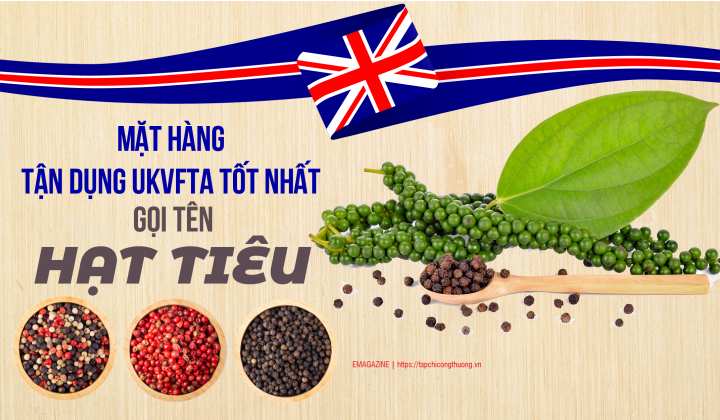 [eMagazine] Mặt hàng tận dụng UKVFTA tốt nhất gọi tên hạt tiêu