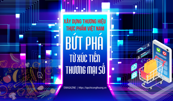 Xây dựng thương hiệu thực phẩm Việt Nam, bứt phá từ xúc tiến thương mại số