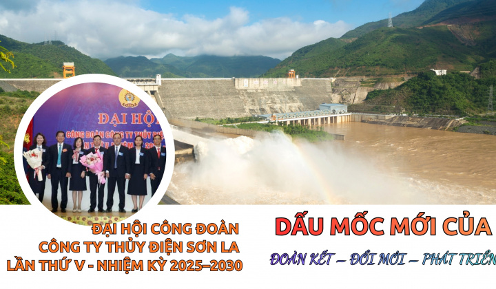 Đại hội Công đoàn Công ty Thủy điện Sơn La lần thứ V, nhiệm kỳ 2025–2030: Dấu mốc mới của Đoàn kết – Đổi mới – Phát triển