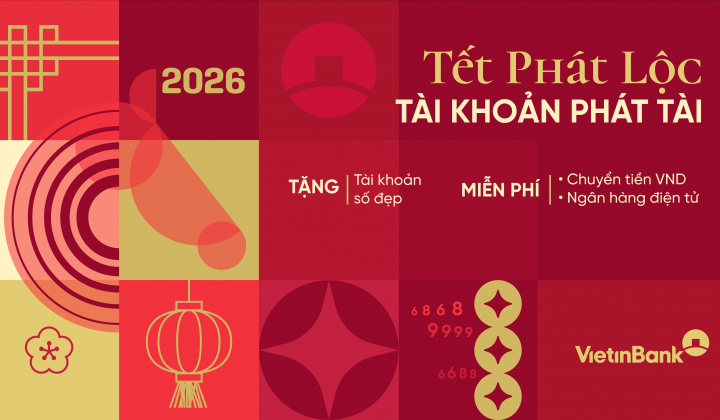 Tết phát lộc  - Tài khoản phát tài với ưu đãi từ VietinBank