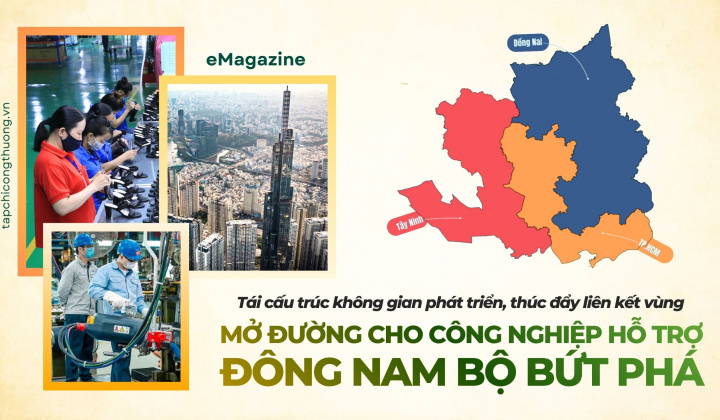 [eMagazine] Tái cấu trúc không gian phát triển, thúc đẩy liên kết vùng mở đường cho công nghiệp hỗ trợ Đông Nam Bộ bứt phá