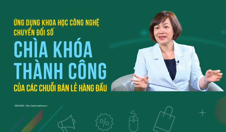 [eMagazine] Ứng dụng khoa học công nghệ, chuyển đổi số - Chìa khóa thành công của các chuỗi bán lẻ hàng đầu