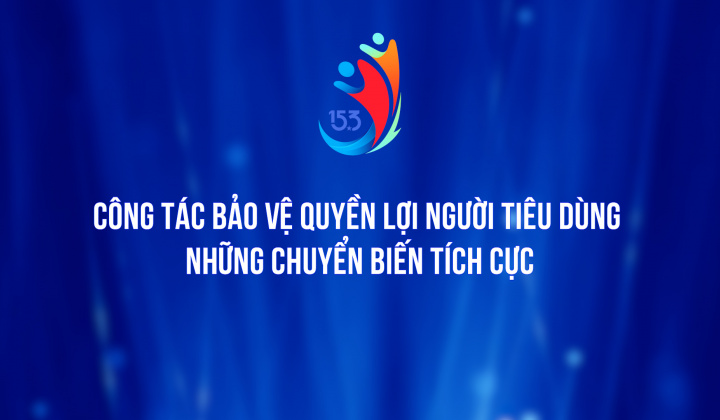 Công tác bảo vệ quyền lợi người tiêu dùng: Những chuyển biến tích cực