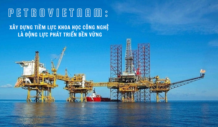PETROVIETNAM: xây dựng tiềm lực khoa học công nghệ là động lực phát triển bền vững