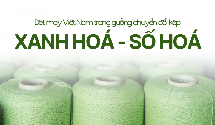 [eMagazine] Dệt may Việt Nam trong guồng chuyển đổi kép “Xanh hoá” - “Số hoá”