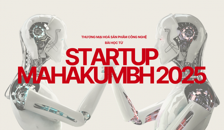 Thương mại hoá sản phẩm công nghệ: Bài học từ Startup Mahakumbh 2025