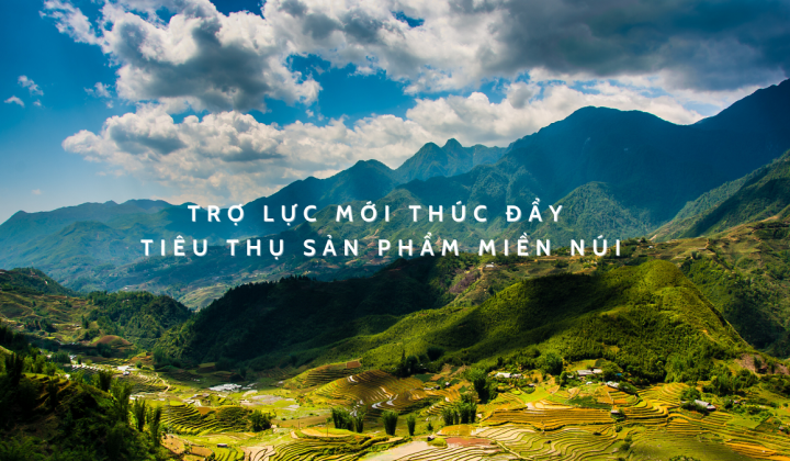 Trợ lực mới thúc đẩy tiêu thụ sản phẩm miền núi