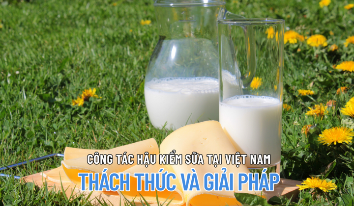 Công tác hậu kiểm sữa tại Việt Nam: Thách thức và giải pháp