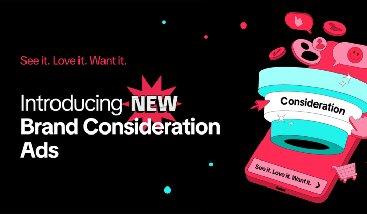 TikTok ra mắt Brand Consideration Ads hỗ trợ thương hiệu thúc đẩy các mục tiêu kinh doanh