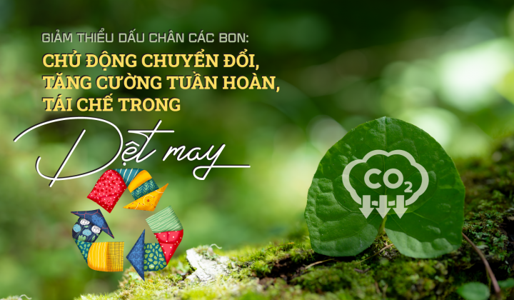 [eMagazine] Giảm thiểu dấu chân các bon: Chủ động chuyển đổi, tăng cường tuần hoàn, tái chế trong Dệt may