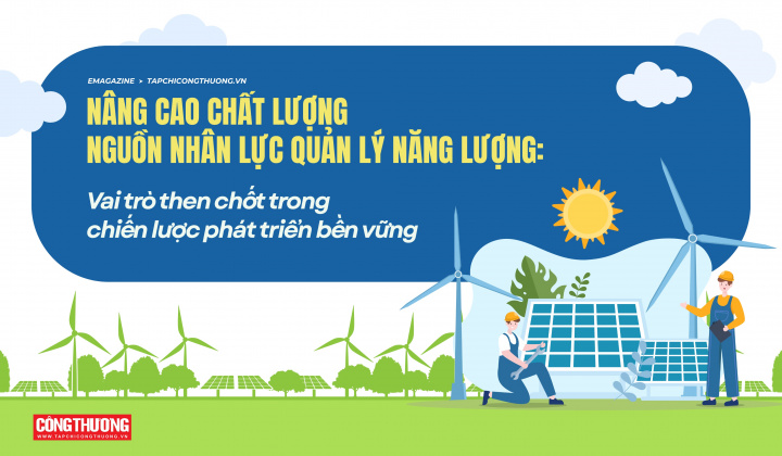 Emagazine | Nâng cao chất lượng nguồn nhân lực quản lý năng lượng: Vai trò then chốt trong chiến lược phát triển bền vững