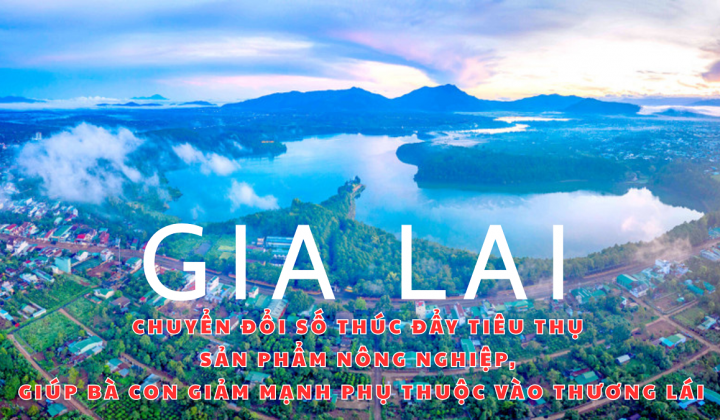 Gia Lai: Chuyển đổi số thúc đẩy tiêu thụ sản phẩm nông nghiệp, giúp bà con giảm mạnh phụ thuộc vào thương lái