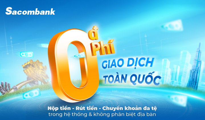 Ngân hàng Sacombank miễn phí hoàn toàn giao dịch trong hệ thống, đẩy mạnh số hóa