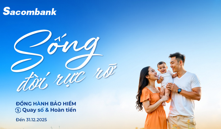 “Sống đời rực rỡ” với ưu đãi về bảo hiểm tại Ngân hàng Sacombank