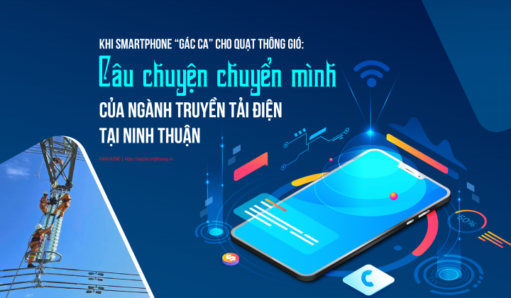 [eMagazine] Khi smartphone “gác ca” cho quạt thông gió: Câu chuyện chuyển mình của ngành truyền tải điện tại Ninh Thuận