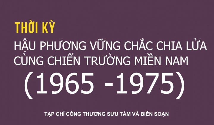 Giai đoạn 1965 - 1975: Hậu phương vững chắc chia lửa cùng chiến trường miền Nam