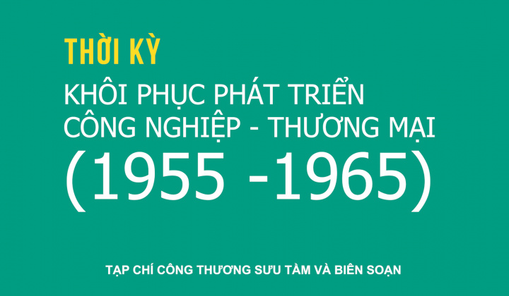 Giai đoạn 1955 - 1965: Khôi phục phát triển công nghiệp thương mại