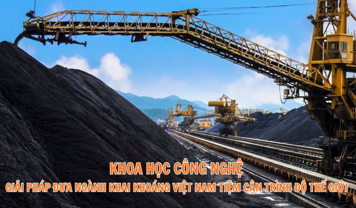 Khoa học công nghệ - Giải pháp đưa ngành Khai khoáng Việt Nam tiệm cận trình độ thế giới
