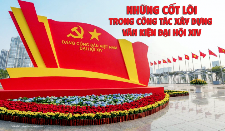 [Emagazine] Những cốt lõi trong công tác xây dựng Văn kiện Đại hội XIV