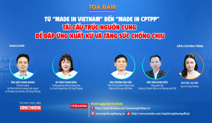 [TRỰC TUYẾN] Từ “Made in Vietnam” đến “Made in CPTPP”: Tái cấu trúc nguồn cung để đáp ứng xuất xứ và tăng sức chống chịu