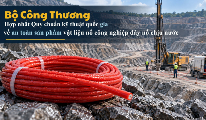 Bộ Công Thương hợp nhất Quy chuẩn kỹ thuật quốc gia về an toàn sản phẩm vật liệu nổ công nghiệp - dây nổ chịu nước