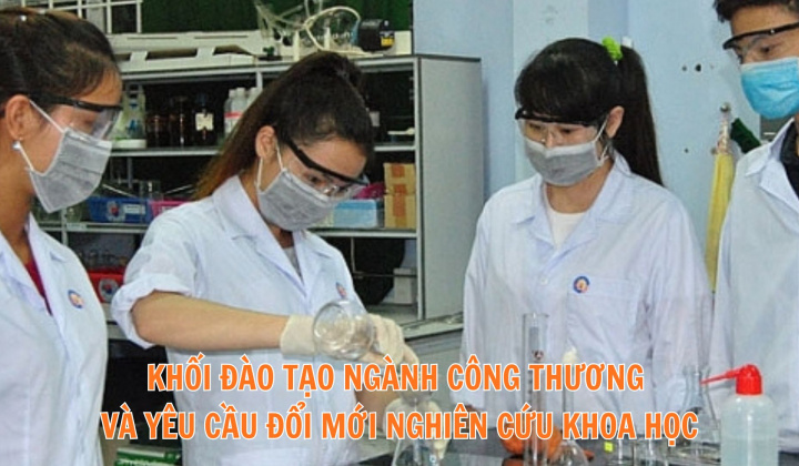 Khối đào tạo ngành Công Thương và yêu cầu đổi mới nghiên cứu khoa học