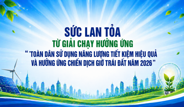 Sức lan tỏa từ Giải chạy hưởng ứng “ Toàn dân sử dụng năng lượng tiết kiệm hiệu quả và hưởng ứng Chiến dịch Giờ Trái đất năm 2026”