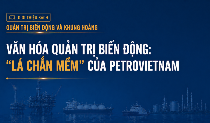 [Emagazine 5] Văn hóa quản trị biến động: “Lá chắn mềm” của Petrovietnam