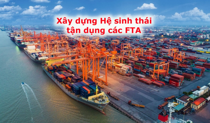 Bảo đảm nguồn lực xây dựng và vận hành Hệ sinh thái tận dụng các FTA