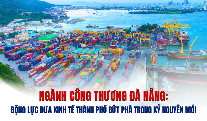 Ngành Công Thương Đà Nẵng: Động lực đưa kinh tế thành phố bứt phá trong kỷ nguyên mới
