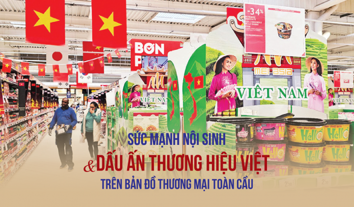 Sức mạnh nội sinh & Dấu ấn Thương hiệu Việt trên bản đồ thương mại toàn cầu