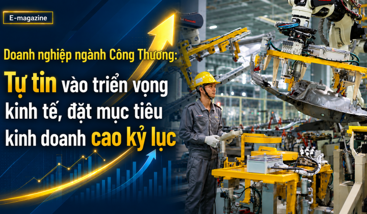 Doanh nghiệp lĩnh vực Công Thương:  Tự tin vào triển vọng kinh tế, đặt mục tiêu kinh doanh cao kỷ lục