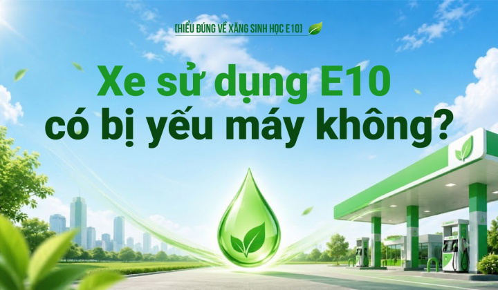 [Hiểu đúng về xăng E10] Xe sử dụng E10 có bị yếu máy không?