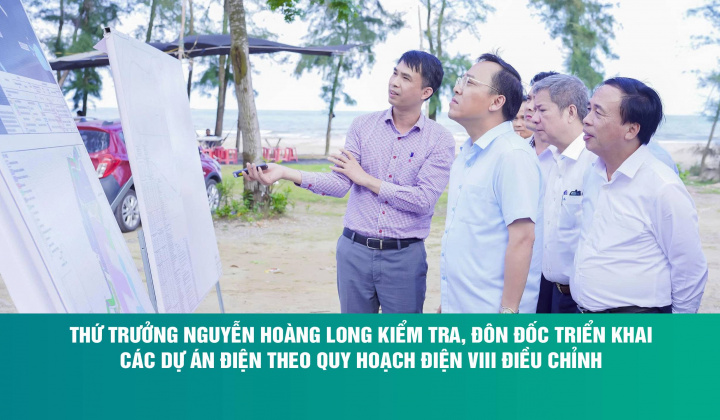 Thứ trưởng Nguyễn Hoàng Long kiểm tra, đôn đốc triển khai các dự án điện theo Quy hoạch điện VIII điều chỉnh