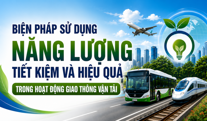 [TIẾT KIỆM ĐIỆN] Biện pháp sử dụng năng lượng tiết kiệm và hiệu quả trong hoạt động giao thông vận tải