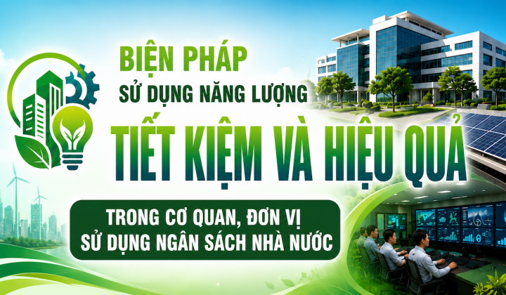 [TIẾT KIỆM ĐIỆN] Biện pháp sử dụng năng lượng tiết kiệm và hiệu quả trong cơ quan, đơn vị sử dụng ngân sách nhà nước