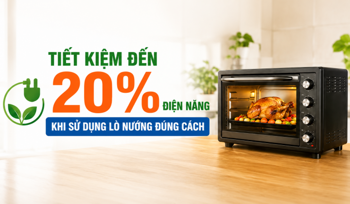 [TIẾT KIỆM ĐIỆN] Tiết kiệm đến 20% điện năng khi sử dụng lò nướng đúng cách