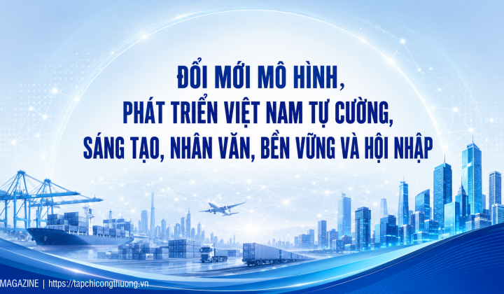 [eMagazine] Đổi mới mô hình, phát triển Việt Nam tự cường, sáng tạo, nhân văn, bền vững và hội nhập