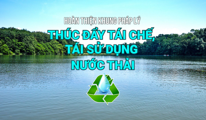 Hoàn thiện khung pháp lý thúc đẩy tái chế, tái sử dụng nước thải