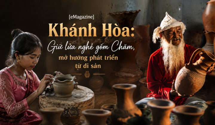[eMagazine] Khánh Hòa: Giữ lửa nghề gốm Chăm, mở hướng phát triển từ di sản
