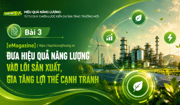[Emagazine] Đưa hiệu quả năng lượng vào lõi sản xuất, gia tăng lợi thế cạnh tranh