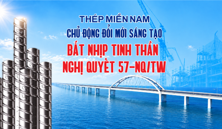 Thép Miền Nam chủ động đổi mới sáng tạo, bắt nhịp tinh thần Nghị quyết 57-NQ/TW