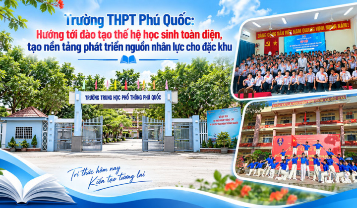 Trường THPT Phú Quốc (An Giang):  Hướng tới đào tạo thế hệ học sinh toàn diện tạo nền tảng phát triển nguồn nhân lực cho đặc khu