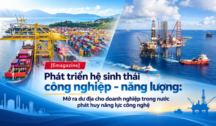 [Emagazine] Phát triển hệ sinh thái công nghiệp - năng lượng: Mở ra dư địa cho doanh nghiệp trong nước phát huy năng lực công nghệ